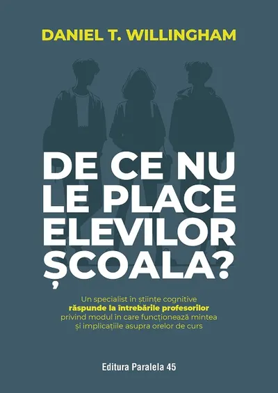 De ce nu le place elevilor școala? Un specialist în știinţe cognitive răspunde la întrebările profesorilor privind modul în care funcţionează mintea ș