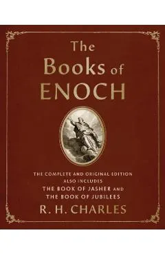 The Books of Enoch: The Complete and Original Edition, Also Includes the Book of Jasher and the Book of Jubilees