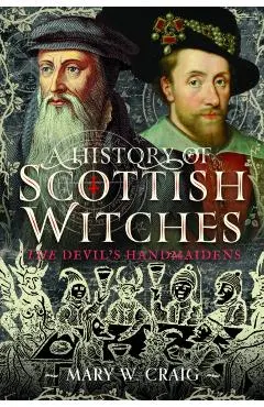 A History of Scottish Witches: The Devil's Handmaidens