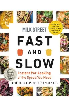Milk Street Fast and Slow: Instant Pot Cooking at the Speed You Need