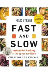 Milk Street Fast and Slow: Instant Pot Cooking at the Speed You Need