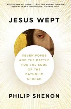 Jesus Wept: Seven Popes and the Battle for the Soul of the Catholic Church