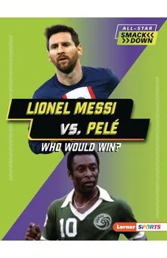 Lionel Messi vs. Pelé: Who Would Win?