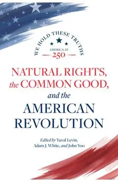 Natural Rights, the Common Good, and the American Revolution