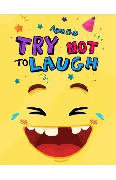 Try Not to Laugh: Silly Jokes for Kids hilarious jokes, funny riddles for young kids book ages 5-8-10-12