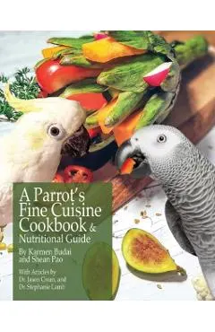 A Parrot's Fine Cuisine Cookbook and Nutritional Guide