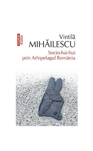 Socio-hai-hui prin Arhipelagul România - Paperback brosat - Vintilă Mihăilescu