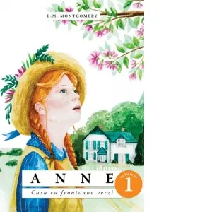Anne. Casa cu frontoane verzi. Volumul 1