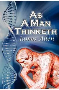 As a Man Thinketh: James Allen's Bestselling Self-Help Classic, Control Your Thoughts and Point Them Toward Success