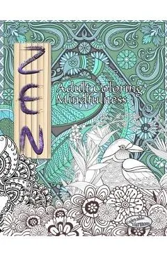 ZEN Coloring Book. Adult Coloring Mindfulness: Enjoy mindful coloring with this zen coloring book for adults