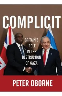 Complicit: Britain's Role in the Destruction of Gaza