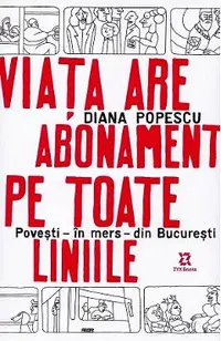 Viata are abonament pe toate liniile. Povesti, in mers, din Bucuresti