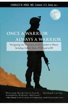 Once a Warrior, Always a Warrior: Navigating the Transition from Combat to Home--Including Combat Stress, PTSD, and mTBI