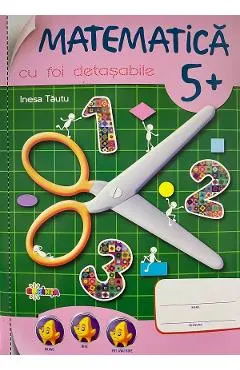 Matematica cu foi detasabile 5 ani+