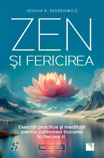 Zen şi fericirea. Exerciţii practice şi meditaţii pentru cultivarea bucuriei în fiecare zi - Paperback brosat