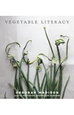 Vegetable Literacy: Cooking and Gardening with Twelve Families from the Edible Plant Kingdom, with Over 300 Deliciously Simple Recipes [a