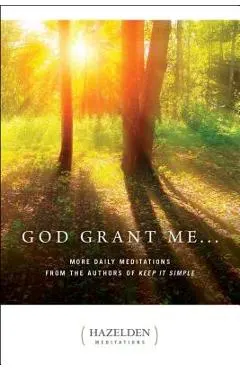 God Grant Me: More Daily Meditations from the Authors of Keep It Simple