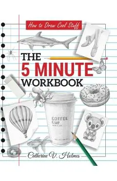 How to Draw Cool Stuff: The 5 Minute Workbook: 2nd Edition