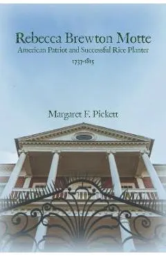 Rebecca Brewton Motte: American Patriot and Successful Rice Planter