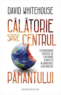 Călătorie spre centrul Pământului - Paperback brosat - David Whitehouse