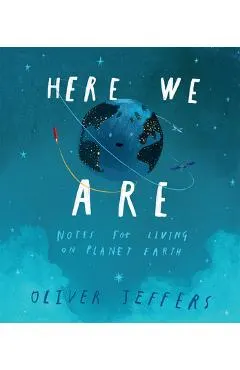 Here We Are: Notes for Living on Planet Earth