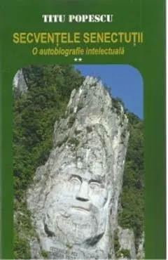 Secventele senectutii. O autobiografie intelectuala Vol.2