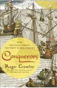 Conquerors: How Portugal Forged the First Global Empire