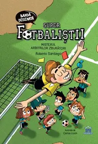Superfotbaliștii. Misterul arbitrilor zburători - Hardcover - Roberto Santiago