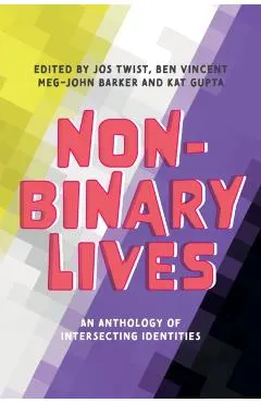 Non-Binary Lives: An Anthology of Intersecting Identities