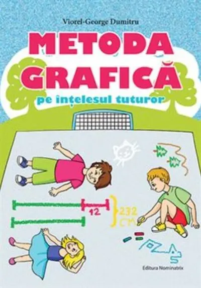 Metoda grafică pe înțelesul tuturor (clasele III-IV) - Paperback brosat - Viorel George Dumitru