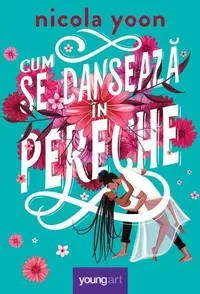 Cum se dansează în pereche - Hardcover - Nicola Yoon