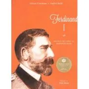Ferdinand I. Regele cel loial al Romaniei Mari