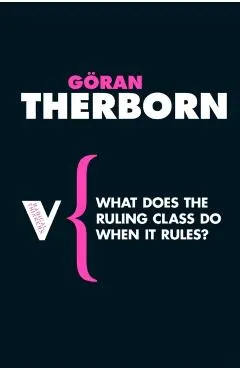 What Does the Ruling Class Do When It Rules?: State Apparatuses and State Power under Feudalism, Capitalism and Socialism