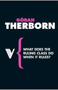 What Does the Ruling Class Do When It Rules?: State Apparatuses and State Power under Feudalism, Capitalism and Socialism