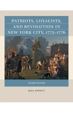 Patriots, Loyalists, and Revolution in New York City, 1775-1776