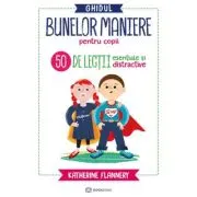 Ghidul bunelor maniere pentru copii. 50 de lectii esentiale si distractive