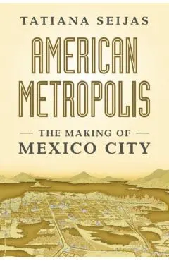 American Metropolis: The Making of Mexico City