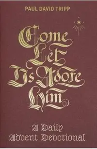 Come, Let Us Adore Him: A Daily Advent Devotional