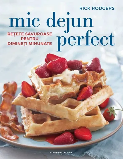 Mic dejun perfect. Retete savuroase pentru dimineti minunate