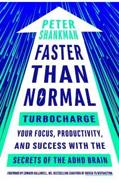 Faster Than Normal: Turbocharge Your Focus, Productivity, and Success with the Secrets of the ADHD Brain