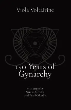 150 Years of Gynarchy: with essays by Natalia Stroika and Pearl O'Leslie