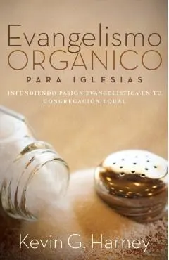 Evangelismo Org�nico para Iglesias: Infundiendo Pasi�n Evangel�stica en tu Congregaci�n Local