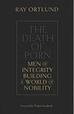 The Death of Porn: Men of Integrity Building a World of Nobility