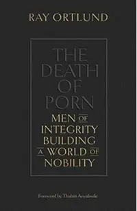 The Death of Porn: Men of Integrity Building a World of Nobility