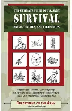 The Ultimate Guide to U.S. Army Survival: Skills, Tactics, and Techniques