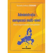 Administratia europeana multi-nivel. Rolul organismelor consultative