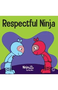 Respectful Ninja: A Children's Book About Showing and Giving Respect