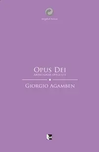 Opus Dei. Arheologia oficiului - Paperback brosat - Giorgio Agamben