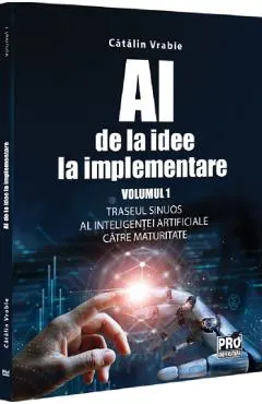 AI - de la idee la implementare. Vol.1