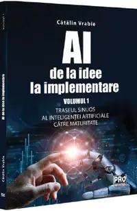 AI - de la idee la implementare. Vol.1